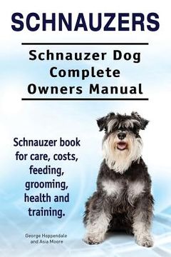 portada Schnauzers. Schnauzer Dog Complete Owners Manual. Schnauzer book for care, costs, feeding, grooming, health and training.. 