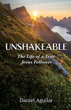 portada Unshakeable: The Life of a True Jesus Follower (en Inglés)