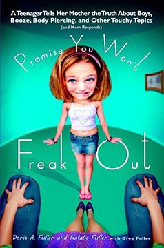 portada Promise you Won't Freak Out: A Teenager Tells her Mother the Truth About Boys, Booze, Body Piercing, and Other Touchy Topics and mom Responds (en Inglés)