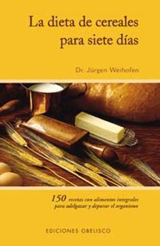 portada La Dieta De Cereales Para Siete Días : 150 Recetas Con Alimentos Integrales Para Adelgazar Y Depurar El Organismo (salud Y Vida Natural) (in Spanish)
