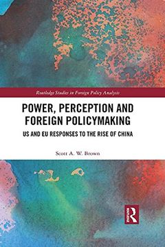 portada Power, Perception and Foreign Policymaking: US and EU Responses to the Rise of China (Routledge Studies in Foreign Policy Analysis)