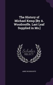 portada The History of Michael Kemp [By A. Woodrooffe. Last Leaf Supplied in Ms.] (en Inglés)