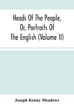 portada Heads Of The People, Or, Portraits Of The English (Volume Ii) (en Inglés)