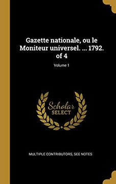 portada Gazette Nationale, Ou Le Moniteur Universel. ... 1792. of 4; Volume 1 (en Francés)
