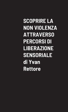 portada Scoprire La Non Violenza Attraverso Percorsi Di Liberazione Sensoriale (en Italiano)