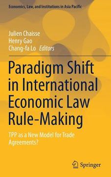 portada Paradigm Shift in International Economic Law Rule-Making: Tpp as a New Model for Trade Agreements? (in English)