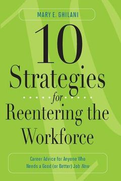 portada 10 Strategies for Reentering the Workforce: Career Advice for Anyone Who Needs a Good (or Better) Job Now (en Inglés)