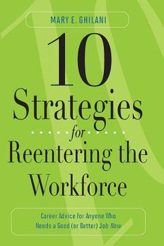 portada 10 Strategies for Reentering the Workforce: Career Advice for Anyone Who Needs a Good (or Better) Job Now