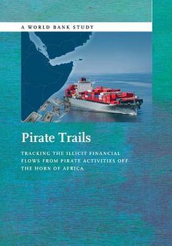 portada Pirate Trails: Tracking the Illicit Financial Flows from Pirate Activities Off the Horn of Africa (en Inglés)