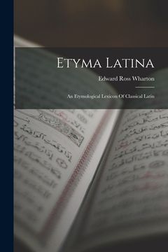 portada Etyma Latina: An Etymological Lexicon Of Classical Latin (en Inglés)