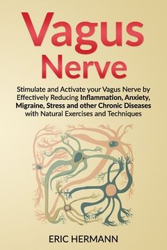 portada Vagus Nerve: Stimulate and Activate your Vagus Nerve by Effectively Reducing Inflammation, Anxiety, Migraine, Stress and other Chro (in English)