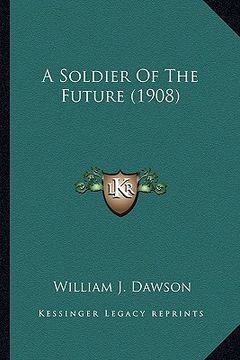 portada a soldier of the future (1908) a soldier of the future (1908) (en Inglés)