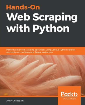 portada Hands-On web Scraping With Python: Perform Advanced Scraping Operations Using Various Python Libraries and Tools Such as Selenium, Regex, and Others (en Inglés)