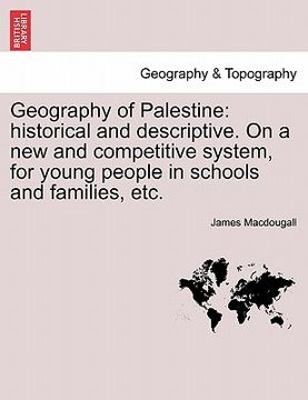 portada geography of palestine: historical and descriptive. on a new and competitive system, for young people in schools and families, etc. (en Inglés)