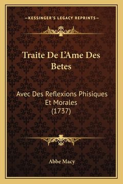 portada Traite De L'Ame Des Betes: Avec Des Reflexions Phisiques Et Morales (1737) (en Francés)