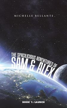 portada The Spacilicious Adventures of Sam & Alex: Book 1: Launch (en Inglés)