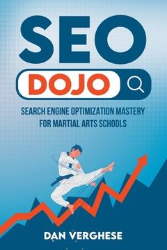 portada SEO Dojo: Search Engine Optimization Mastery for Martial Arts Schools (en Inglés)