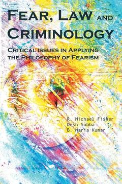 portada Fear, Law and Criminology: Critical Issues in Applying the Philosophy of Fearism (en Inglés)
