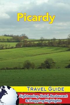 portada Picardy Travel Guide: Sightseeing, Hotel, Restaurant & Shopping Highlights (en Inglés)