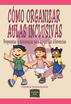 portada Cómo Organizar Aulas Inclusivas: Propuestas y Estrategias Para Acoger las Diferencias