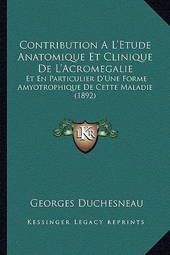 portada Contribution A L'Etude Anatomique Et Clinique De L'Acromegalie: Et En Particulier D'Une Forme Amyotrophique De Cette Maladie (1892) (en Francés)
