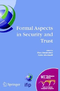 portada formal aspects in security and trust: ifip tc1 wg1.7 workshop on formal aspects in security and trust (fast), world computer congress, august 22-27, 2 (en Inglés)