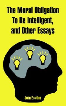 portada the moral obligation to be intelligent, and other essays (en Inglés)
