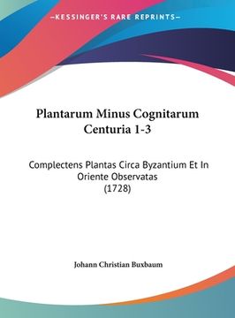 portada Plantarum Minus Cognitarum Centuria 1-3: Complectens Plantas Circa Byzantium Et In Oriente Observatas (1728) (in Latin)