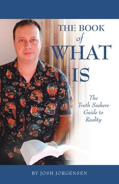portada The Book of What Is: The Truth Seekers Guide to Reality (en Inglés)