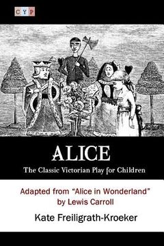 portada Alice: The Classic Victorian Play for Children: Adapted from "Alice in Wonderland" by Lewis Carroll (en Inglés)