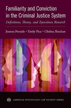 portada Familiarity and Conviction in the Criminal Justice System: Definitions, Theory, and Eyewitness Research (American Psychology-Law Society Series) (en Inglés)