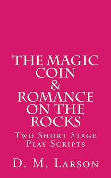 portada The Magic Coin & Romance on the Rocks: 2 Short Stage Play Scripts (en Inglés)