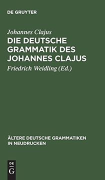 portada Die Deutsche Grammatik des Johannes Clajus (Ältere Deutsche Grammatiken in Neudrucken) (en Alemán)