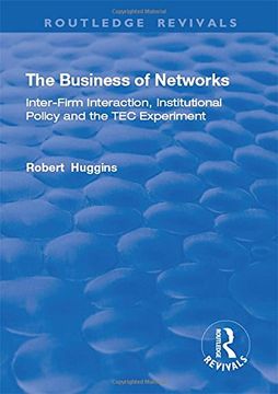 portada The Business of Networks: Inter-Firm Interaction, Institutional Policy and the Tec Experiment (en Inglés)