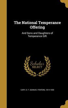 portada The National Temperance Offering: And Sons and Daughters of Temperance Gift (in English)