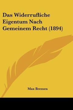 portada Das Widerrufliche Eigentum Nach Gemeinem Recht (1894) (en Alemán)