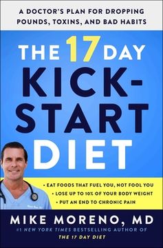 portada The 17 day Kickstart Diet: A Doctor'S Plan for Dropping Pounds, Toxins, and bad Habits (en Inglés)