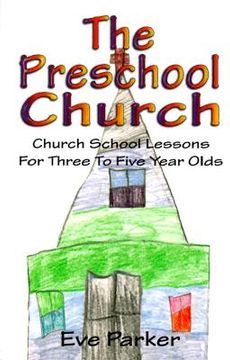 portada the preschool church: church school lessons for three to five year olds