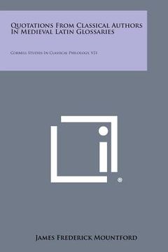 portada Quotations from Classical Authors in Medieval Latin Glossaries: Cornell Studies in Classical Philology, V21