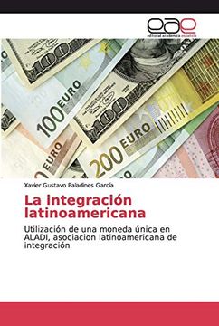 portada La Integración Latinoamericana: Utilización de una Moneda Única en Aladi, Asociacion Latinoamericana de Integración