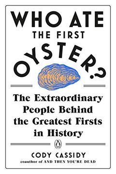 portada Who ate the First Oyster? The Extraordinary People Behind the Greatest Firsts in History (en Inglés)
