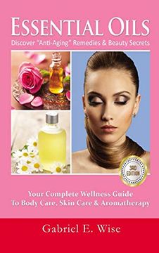 portada Essential Oils: Discover "Anti-Aging" Remedies & Beauty Secrets: Your Complete Wellness Guide to Body Care, Skin Care & Aromatherapy (en Inglés)