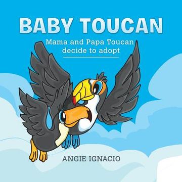 portada Baby Toucan: Mama and Papa Toucan Decide to Adopt (en Inglés)