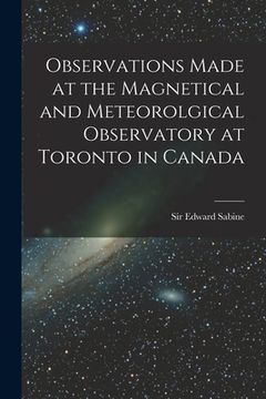 portada Observations Made at the Magnetical and Meteorolgical Observatory at Toronto in Canada [microform]