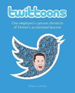portada Twittoons: One employee's cartoon chronicle of Twitter's accelerated descent (en Inglés)