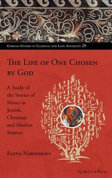 portada The Life of One Chosen by God: A Study of the Stories of Moses in Jewish, Christian and Muslim Sources (in English)