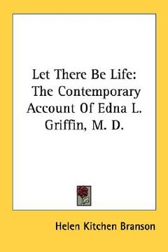 portada let there be life: the contemporary account of edna l. griffin, m. d. (en Inglés)