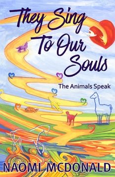 portada They Sing To Our Souls: The Animals Speak (en Inglés)