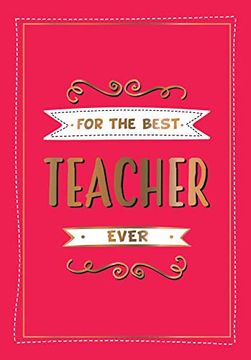 portada For the Best Teacher Ever: The Perfect Gift to Give to Your Teacher