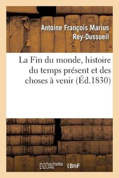 portada La Fin Du Monde, Histoire Du Temps Présent Et Des Choses À Venir (en Francés)